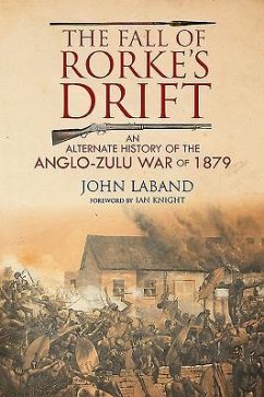 The Fall of Rorke's Drift: An Alternate History of the Anglo-Zulu War of 1879 - Laband, John