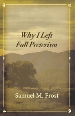 Why I Left Full Preterism - Frost, Samuel M