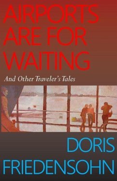 Airports Are for Waiting: And Other Traveler's Tales - Friedensohn, Doris