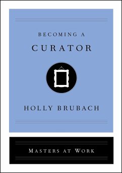 Becoming a Curator - Brubach, Holly