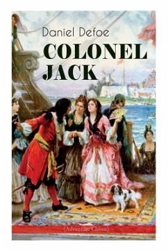 COLONEL JACK (Adventure Classic): Illustrated Edition - The History and Remarkable Life of the truly Honorable Col. Jacque (Complemented with the Biog - Defoe, Daniel; Dunsmore, John W.