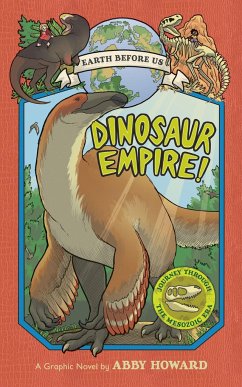 Dinosaur Empire! (Earth Before Us #1): Journey through the Mesozoic Era - Howard, Abby