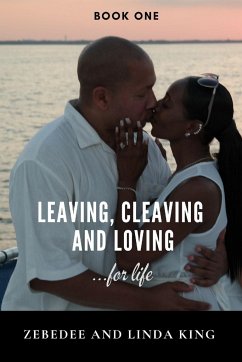 Leaving, Cleaving and Loving...for life Book One - King, Zebedee; King, Linda