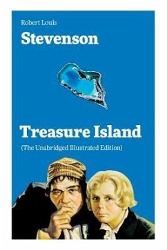 Treasure Island (The Unabridged Illustrated Edition): Adventure Tale of Buccaneers and Buried Gold - Stevenson, Robert Louis