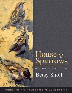 House of Sparrows: New and Selected Poems - Sholl, Betsy