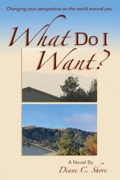 What Do I Want?: Changing Your Perspective on the World Around You. - Shore, Diane C.