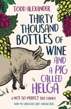 Thirty Thousand Bottles of Wine and a Pig Called Helga (eBook, ePUB) - Alexander, Todd