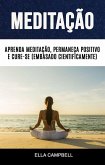 Meditação: Aprenda Meditação, Permaneça Positivo E Cure-se (Embasado Cientificamente) (eBook, ePUB)