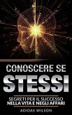 Conoscere se stessi: segreti per il successo nella vita e negli affari (eBook, ePUB)