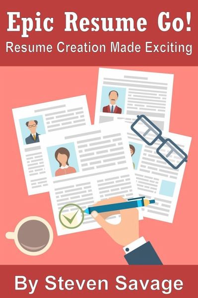 Epic Resume Go! Resume Creation Made Exciting (Second Edition) (eBook, ePUB) Epic Resume Go! Resume Creation Made Exciting (Second Edition) (eBook, ePUB)