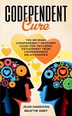 Codependent Cure: The No More Codependency Recovery Guide For Obtaining Detachment From Codependence Relationships (Narcissism and Codependency, #1) (eBook, ePUB)