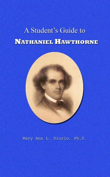A Student's Guide to Nathaniel Hawthorne (Outstanding American Authors, #1) (eBook, ePUB) A Student's Guide to Nathaniel Hawthorne (Outstanding American Authors, #1) (eBook, ePUB)