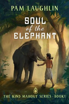 Soul of the Elephant (The Kind Mahout, #1) (eBook, ePUB) - Laughlin, Pam