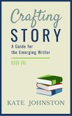 Crafting Story - A Guide for the Emerging Writer (eBook, ePUB) Crafting Story - A Guide for the Emerging Writer (eBook, ePUB)