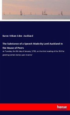 The Substance of a Speech Made By Lord Auckland In the House of Peers - Auckland, Baron Wiliam Eden