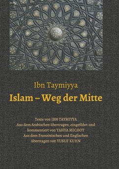 Islam ¿ Weg der Mitte - Ibn Taymiyya, Taqi ad-Din Ahmad;Michot, Yahya