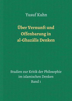 Über Vernunft und Offenbarung in al-Ghazalis Denken - Kuhn, Yusuf