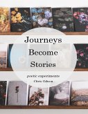 Journeys Become Stories: Poetic Experiments (eBook, ePUB)