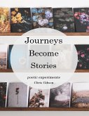 Journeys Become Stories: Poetic Experiments (eBook, ePUB) Journeys Become Stories: Poetic Experiments (eBook, ePUB)
