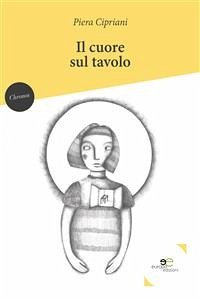 Il cuore sul tavolo (eBook, ePUB) - Cipriani, Piera