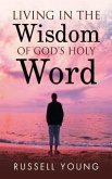 Living in the Wisdom of God's Holy Word (eBook, ePUB)