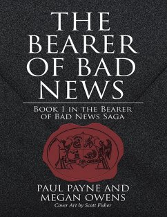 The Bearer of Bad News: Book 1 In the Bearer of Bad News Saga (eBook, ePUB) - Payne, Paul; Owens, Megan; Fisher, Scott