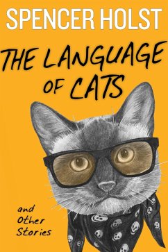 The Language of Cats and Other Stories (eBook, ePUB) - Holst, Spencer