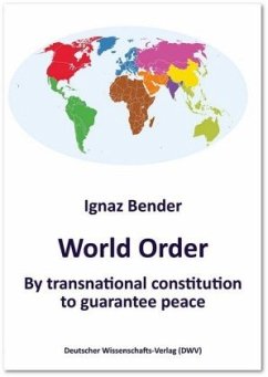 World Order. By transnational constitution to guarantee peace - Bender, Ignaz