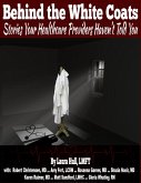 Behind the White Coats: Stories Your Healthcare Providers Haven't Told You (eBook, ePUB)