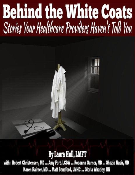 Behind the White Coats: Stories Your Healthcare Providers Haven't Told You (eBook, ePUB) Behind the White Coats: Stories Your Healthcare Providers Haven't Told You (eBook, ePUB)