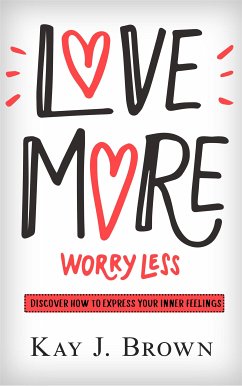 Love More Worry Less (eBook, PDF) - J. Brown, Kay