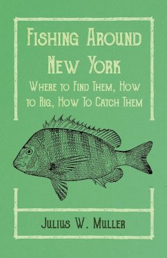 Fishing Around New York - Where to Find Them, How to Rig, How To Catch Them - Muller, Julius W.; Knowlson, Arthur