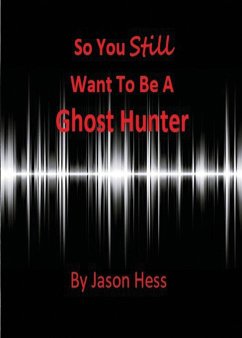 So you still want to be a Ghost Hunter - Hess, Jason