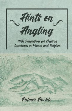 Hints on Angling - With Suggestions for Angling Excursions in France and Belgium - Hackle, Palmer