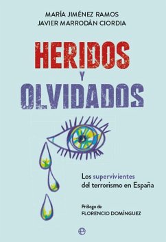 Heridos y olvidados : los supervivientes del terrorismo en España - Marrodán Ciordia, Javier; Jiménez Ramos, María