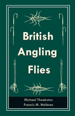 British Angling Flies - Theakston, Michael; Walbran, Francis M.