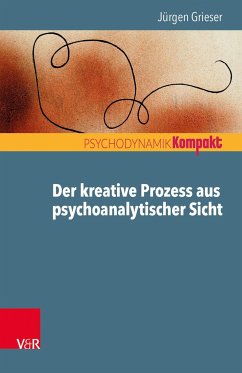 Der kreative Prozess aus psychoanalytischer Sicht - Grieser, Jürgen