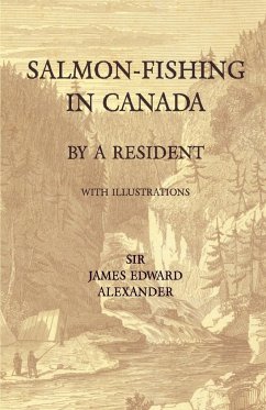 Salmon-Fishing in Canada, by a Resident - With Illustrations - Alexander, James Edward