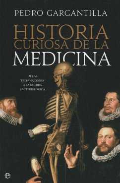 Historia curiosa de la medicina : de las trepanaciones a la guerra bacteriológica - Gargantilla Madera, Pedro