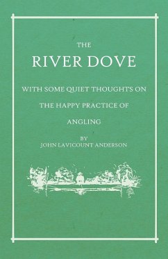 The River Dove - With Some Quiet Thoughts on the Happy Practice of Angling