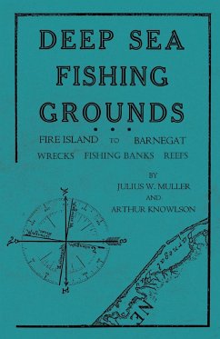 Deep Sea Fishing Grounds - Fire Island to Barnegat - Wrecks, Fishing Banks and Reefs - Muller, Julius W.; Knowlson, Arthur