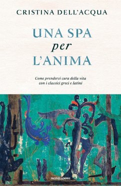 Cover Una spa per l'anima. Come prendersi cura della vita con i classici greci e latini