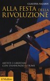 Alla festa della rivoluzione. Artisti e libertari con D'Annunzio a Fiume Alla festa della rivoluzione. Artisti e libertari con D'Annunzio a Fiume