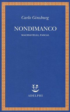 Nondimanco. Machiavelli, Pascal - Ginzburg, Carlo Nondimanco. Machiavelli, Pascal - Ginzburg, Carlo