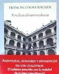 Novela ácida universitaria : aventuras, donaires y pendencias en los claustros - Sosa Wagner, Francisco