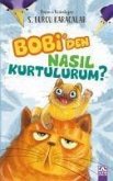 Bobiden Nasil Kurtulurum