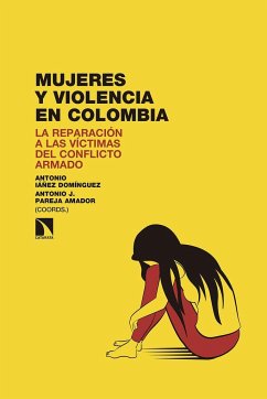 Mujeres y violencia en Colombia : la reparación a las víctimas del conflicto armado - Iáñez Domínguez, Antonio; Pareja Amador, Antonio J.