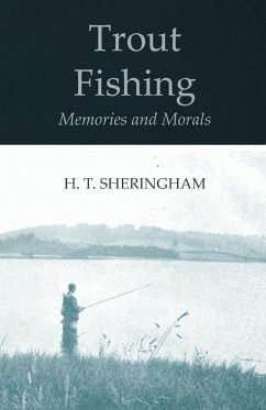 Trout Fishing Memories and Morals - Sheringham, H. T.