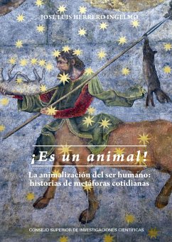 ¡Es un animal! : la animalización del ser humano : historias de metáforas cotidianas - Herrero Ingelmo, José Luis