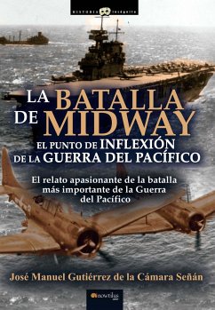 La batalla de Midway : el punto de inflexión de la guerra del Pacífico - Gutiérrez de la Cámara, José Manuel